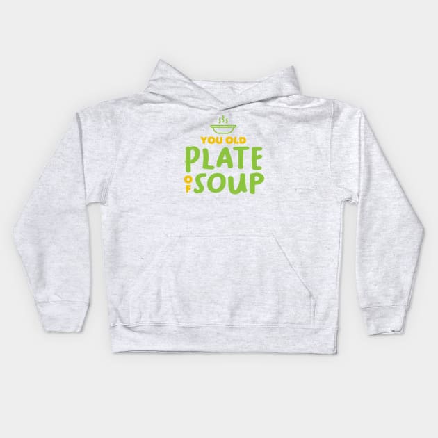You Old Plate Of Soup Kids Hoodie by Texts From Superheroes